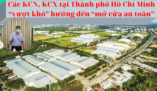 Phải gỡ loạt 'nút thắt' thì Khu công nghiệp, Khu chế xuất tại TP Hồ Chí Minh mới 'mở cửa an toàn' 