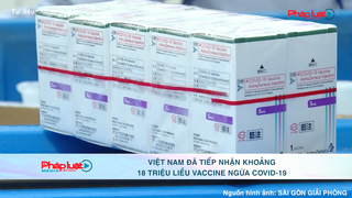 Việt Nam đã tiếp nhận khoảng 18 triệu liều vaccine ngừa Covid-19