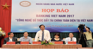 Banking Vietnam 2017:  “Công nghệ số thúc đẩy tài chính toàn diện tại Việt Nam”.