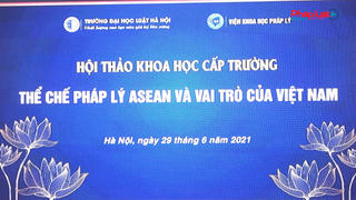 Hoàn thiện thể chế pháp lý ASEAN là một nhu cầu bức thiết