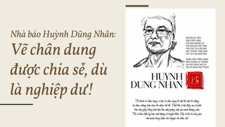 Nhà báo Huỳnh Dũng Nhân: “Vẽ chân dung được chia sẻ, dù là nghiệp dư”