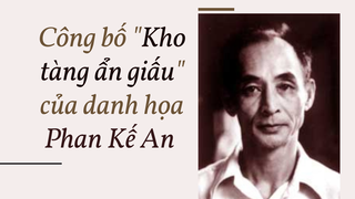 Công bố "Kho tàng ẩn giấu" của danh họa Phan Kế An 