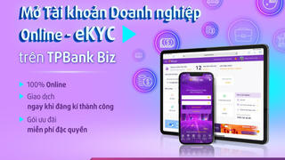 Mở tài khoản online chỉ sau vài phút, giải pháp đột phá cho doanh nghiệp từ TPBank