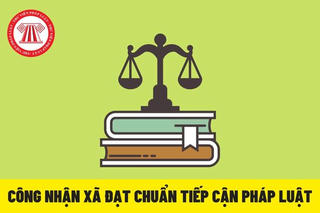 Bộ Tư pháp hướng dẫn đánh giá, công nhận chuẩn tiếp cận pháp luật đối với đơn vị hành chính cấp huyện, cấp xã hình thành sau sắp xếp