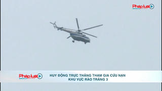 Huy động trực thăng tham gia cứu nạn khu vực Rào Trăng 3