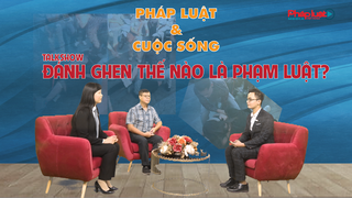 Talkshow: Đánh ghen thế nào là phạm luật?