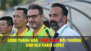 Liên đoàn bóng đá Thanh Hóa sẽ bồi thường cho ông Lopez
