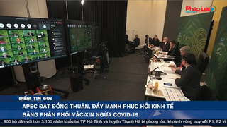 Điểm tin 60s ngày 06/06: APEC đạt đồng thuận, đẩy mạnh phục hồi kinh tế bằng phân phối vắc-xin ngừa COVID-19