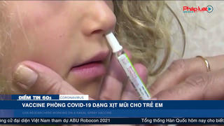 Điểm tin 60s ngày 14/06: Vaccine phòng COVID-19 dạng xịt mũi cho trẻ em