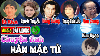 Vở cải lương và những mối tình chôn chặt của thi sĩ tài danh