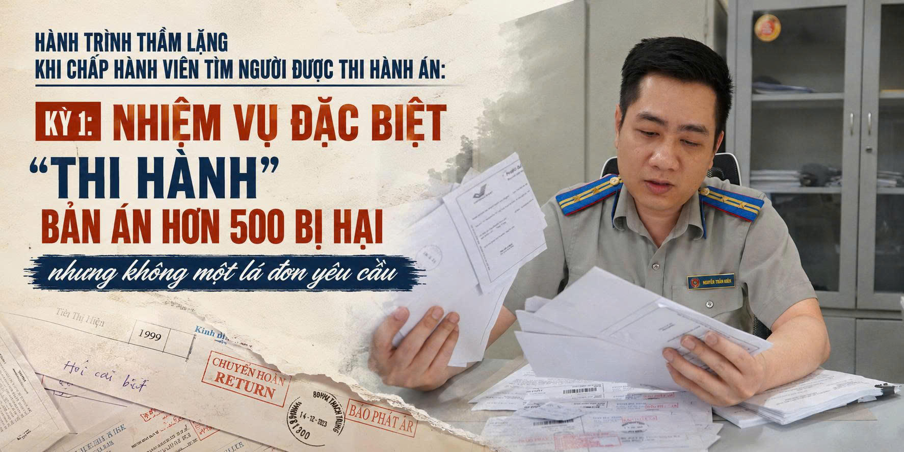 Hành trình thầm lặng khi chấp hành viên tìm người được thi hành án: Kỳ 1: Nhiệm vụ đặc biệt “thi hành” bản án hơn 500 bị hại nhưng không một lá đơn yêu cầu