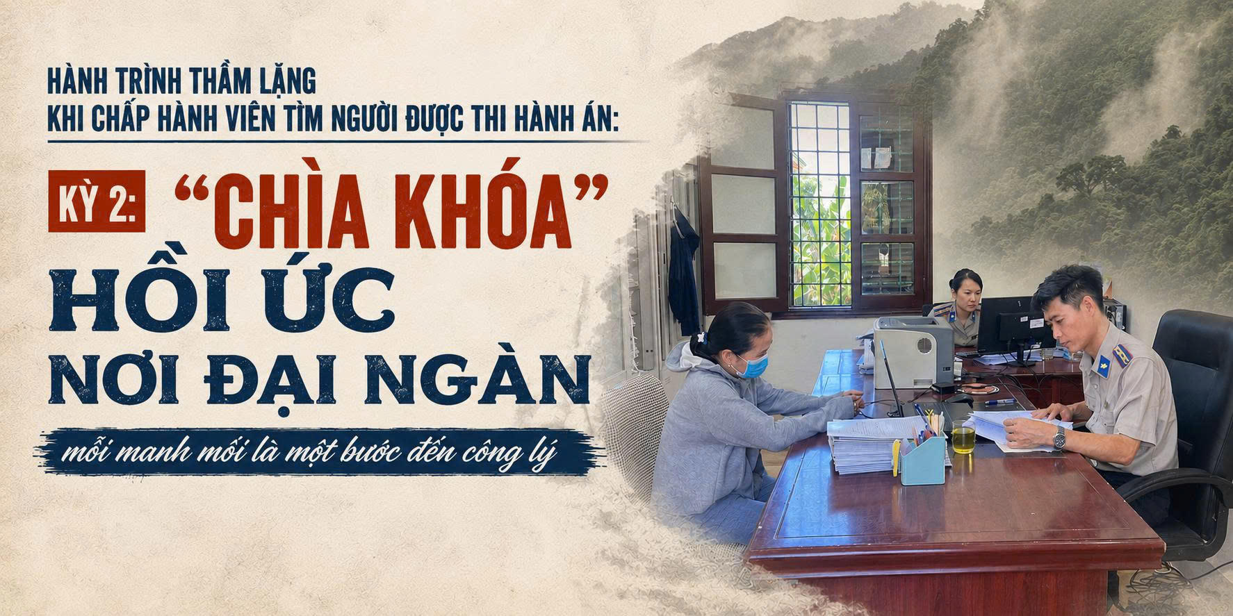 Hành trình thầm lặng khi chấp hành viên tìm người được thi hành án: Kỳ 2: “Chìa khóa” hồi ức nơi đại ngàn
