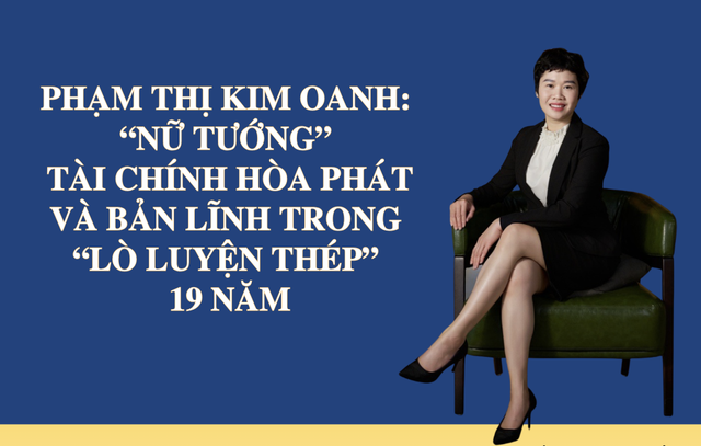 PHẠM THỊ KIM OANH: “NỮ TƯỚNG” TÀI CHÍNH HÒA PHÁT VÀ BẢN LĨNH TRONG “LÒ LUYỆN THÉP” 19 NĂM
