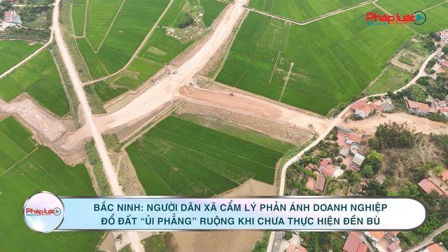 Bắc Ninh: Người dân xã Cẩm Lý phản ánh doanh nghiệp đổ đất “ủi phẳng” ruộng khi chưa thực hiện đền bù