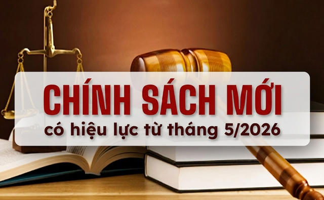 Loạt chính sách mới chính thức có hiệu lực từ tháng 5/2026