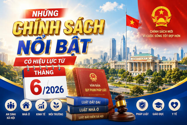 Những chính sách nổi bật có hiệu lực từ tháng 6/2026