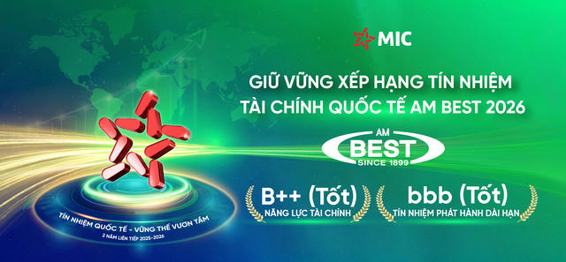 MIC tiếp tục được AM Best xếp hạng tín nhiệm quốc tế B++: Nền tảng tài chính ổn định, triển vọng phát triển dài hạn 