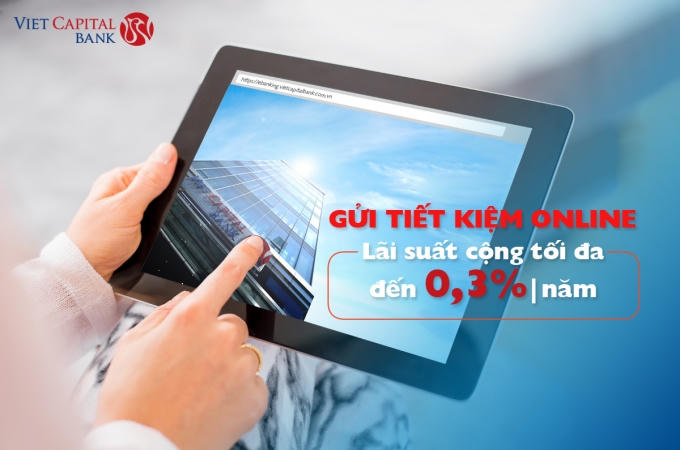 Viet Capital Bank tăng lãi suất Tiết kiệm Online tối đa lên đến 03%năm.