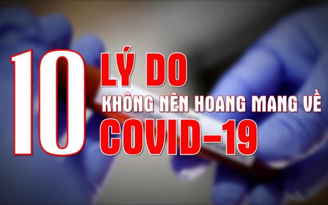 10 lý do không nên hoang mang về Covid-19