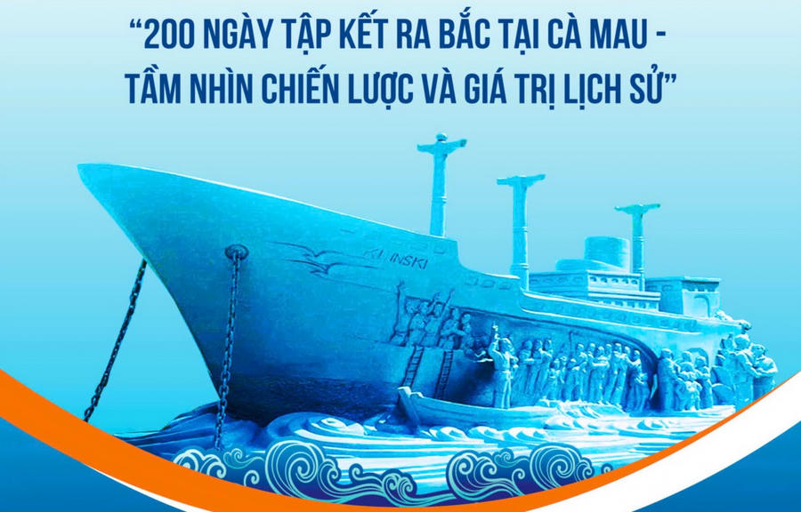 "200 ngày tập kết ra Bắc tại Cà Mau - Tầm nhìn chiến lược và giá trị lịch sử".