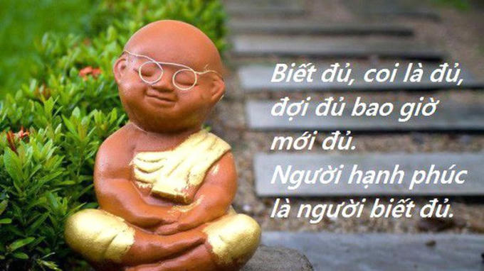Người hạnh phúc là người biết đủ.