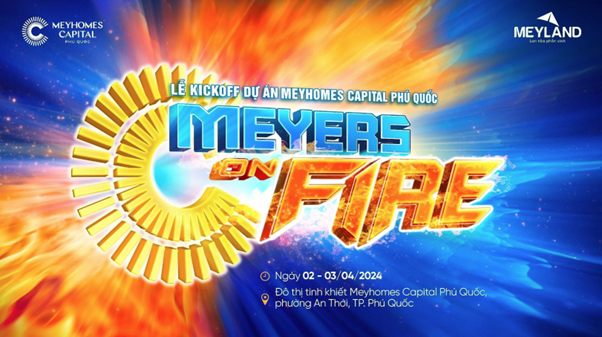 Lễ kick-off với chủ đề “Meyers on Fire” sẽ diễn ra từ ngày 02 - 03/04/2024