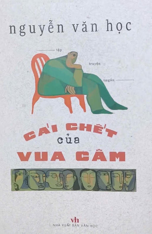 “Cái chết của vua câm” (NXB Văn học, 2025) – tập truyện ngắn của nhà văn Nguyễn Văn Học