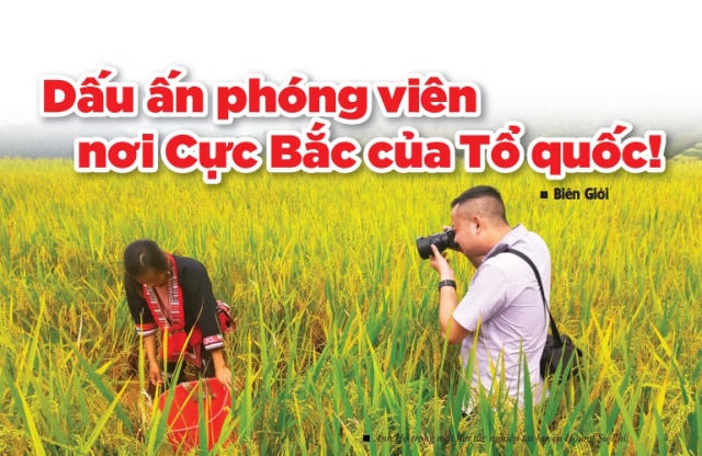 Dấu ấn phóng viên nơi cực Bắc của Tổ quốc