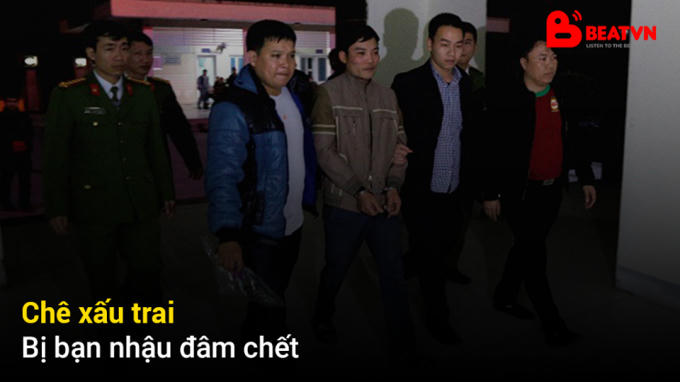 Chê xấu trai, bị bạn nhậu đâm chết.