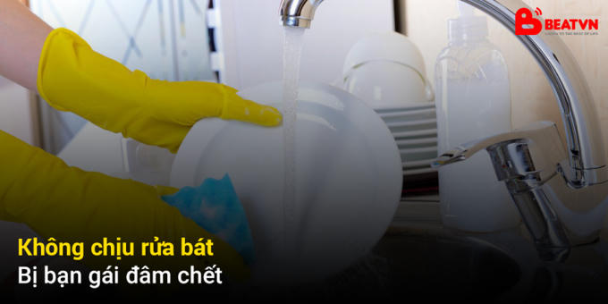 Không chịu rửa bát, bị bạn gái đâm chết