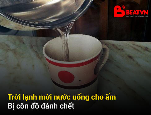 Trời lạnh mới nước uống cho ấm, bị côn đồ đánh chết