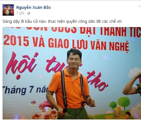 Nghệ sĩ Xuân Bắc chia sẻ: "Sáng dậy đi bầu cử nào - thưc hiện quyền công dân đê các chế ơi!".