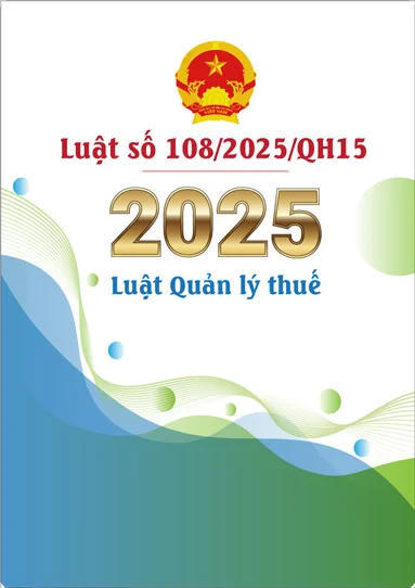 Những điểm mới người nộp thuế cần biết về Luật Quản lý thuế số 108/2025/QH15.